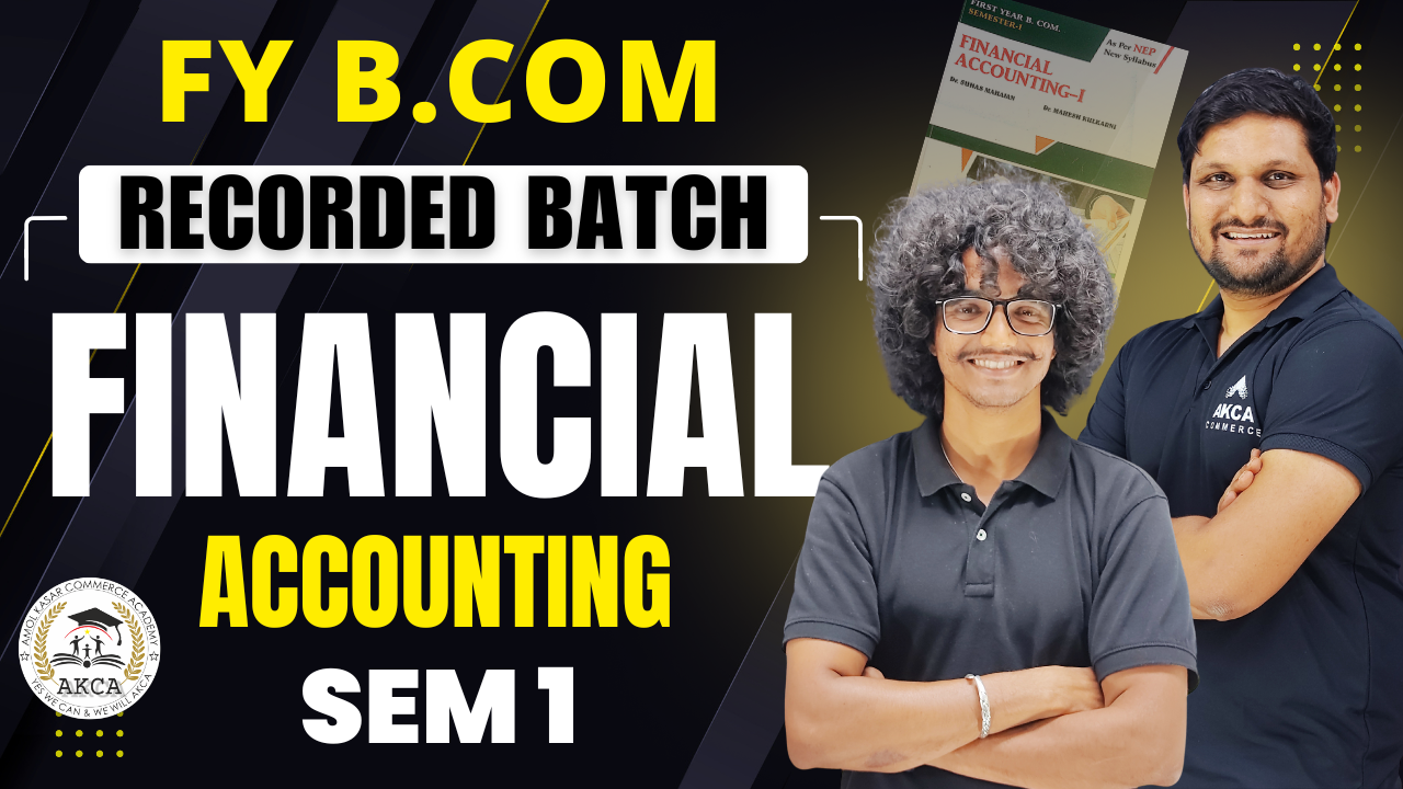 FY B.COM | FINANCIAL ACCOUNTING 1 | SEM 1 | RECORDED BATCH
