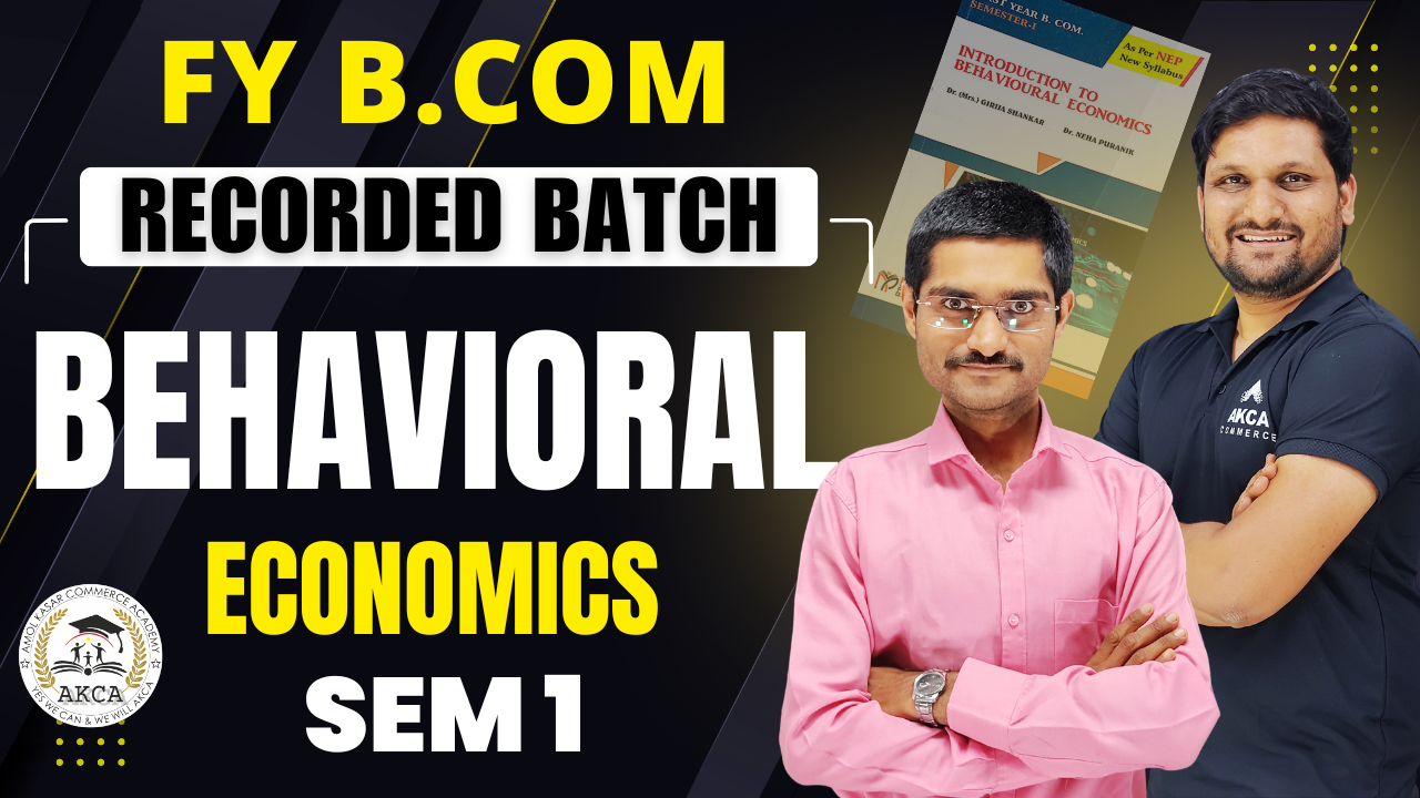 FY B.COM | BEHAVIOURAL ECONOMICS 1 | SEM 1 | RECORDED BATCH