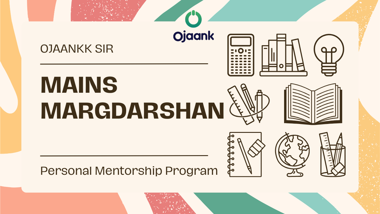 MAINS MARGDARSHAN Personal Mentorship by Ojaankk Sir