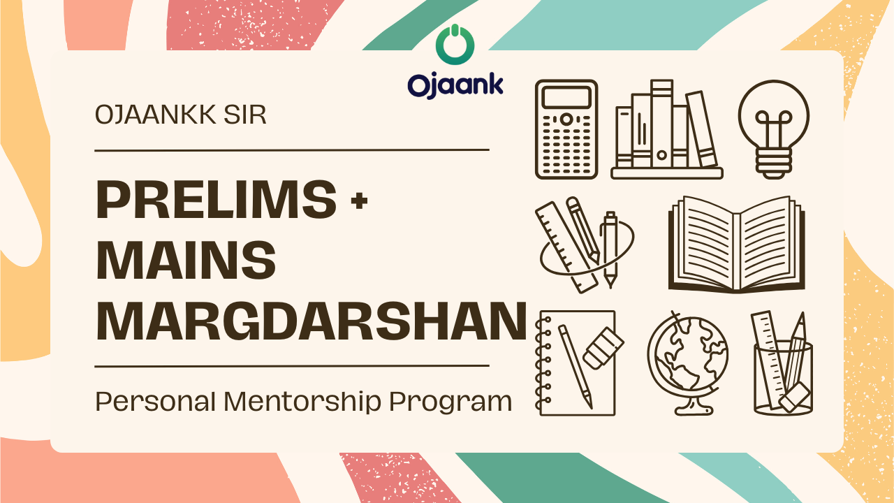 PRELIMS + MAINS MARGDARSHAN Personal Mentorship by Ojaankk Sir