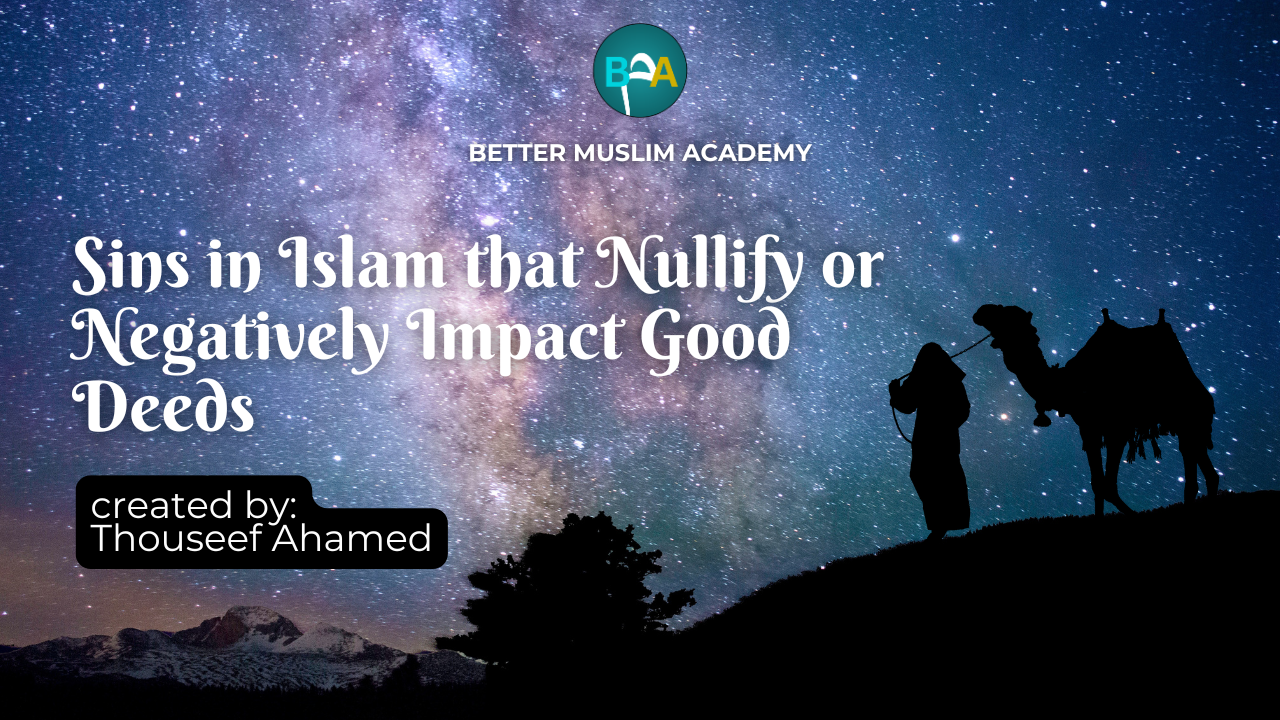 Sins in Islam that Nullify Good Deeds - இஸ்லாத்தில் நற்செயல்களை ரத்து செய்யும் பாவங்கள்