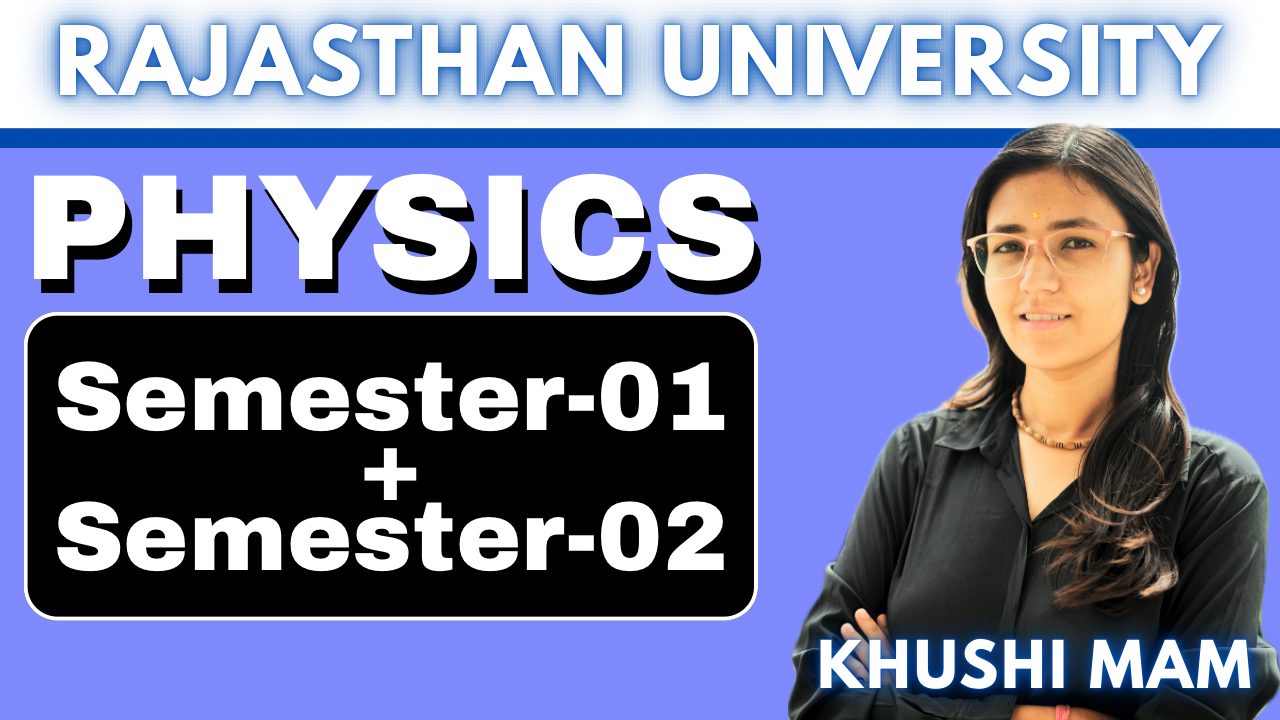 RAJ UNIVERSITY B.Sc. PHYSICS ( SEM-01 + SEM-02 )