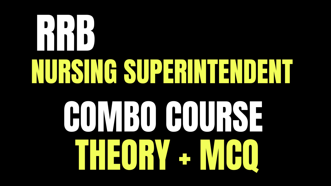 RRB NURSING SUPERINTENDENT  COMPLETE (THEORY+ MCQ COURSE )