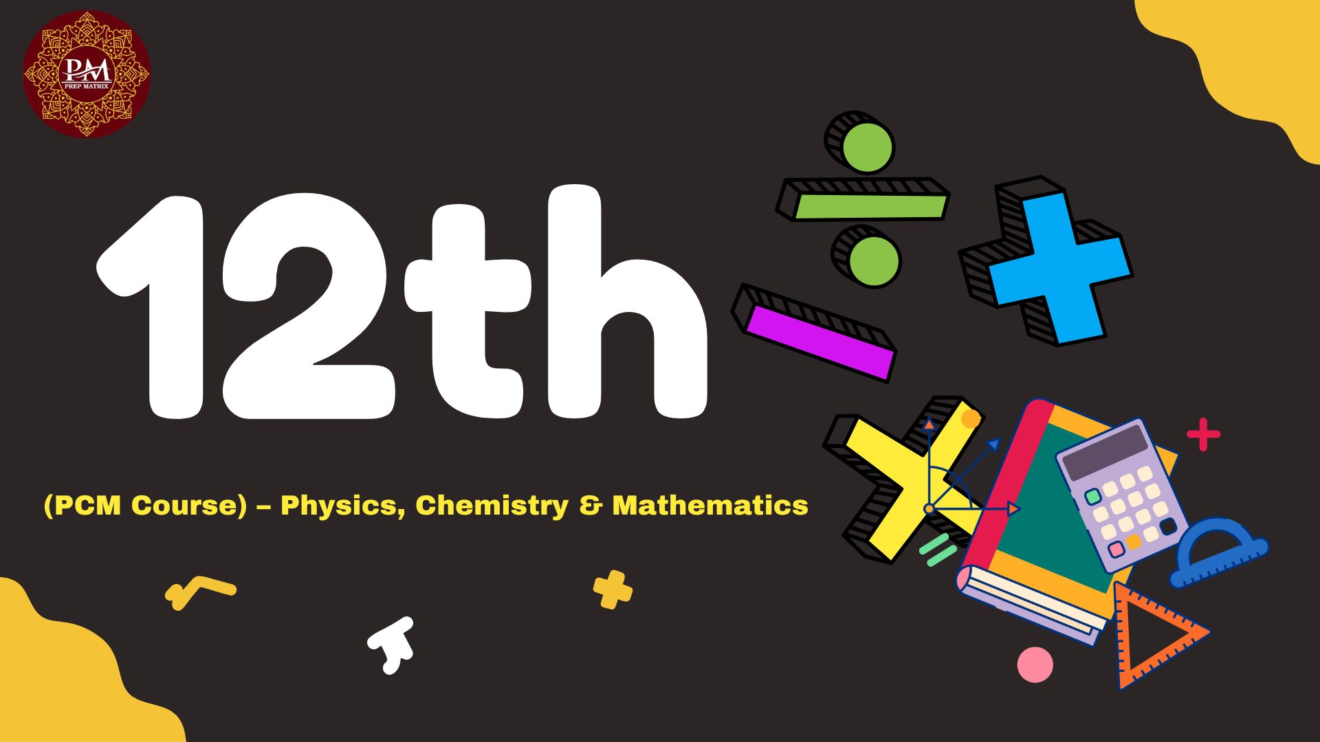 📚 Class 12 (PCM Course) – Physics, Chemistry & Mathematics