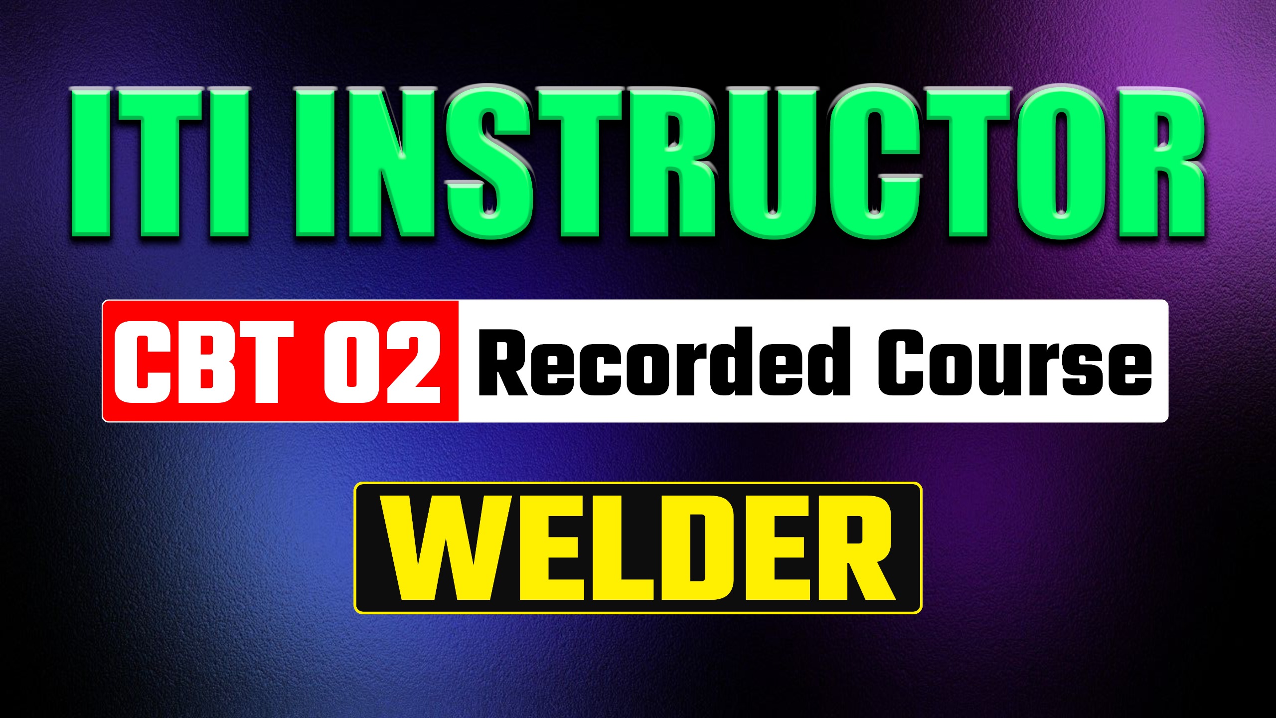 ITI Instructor CBT-02 Welder Recorded Course