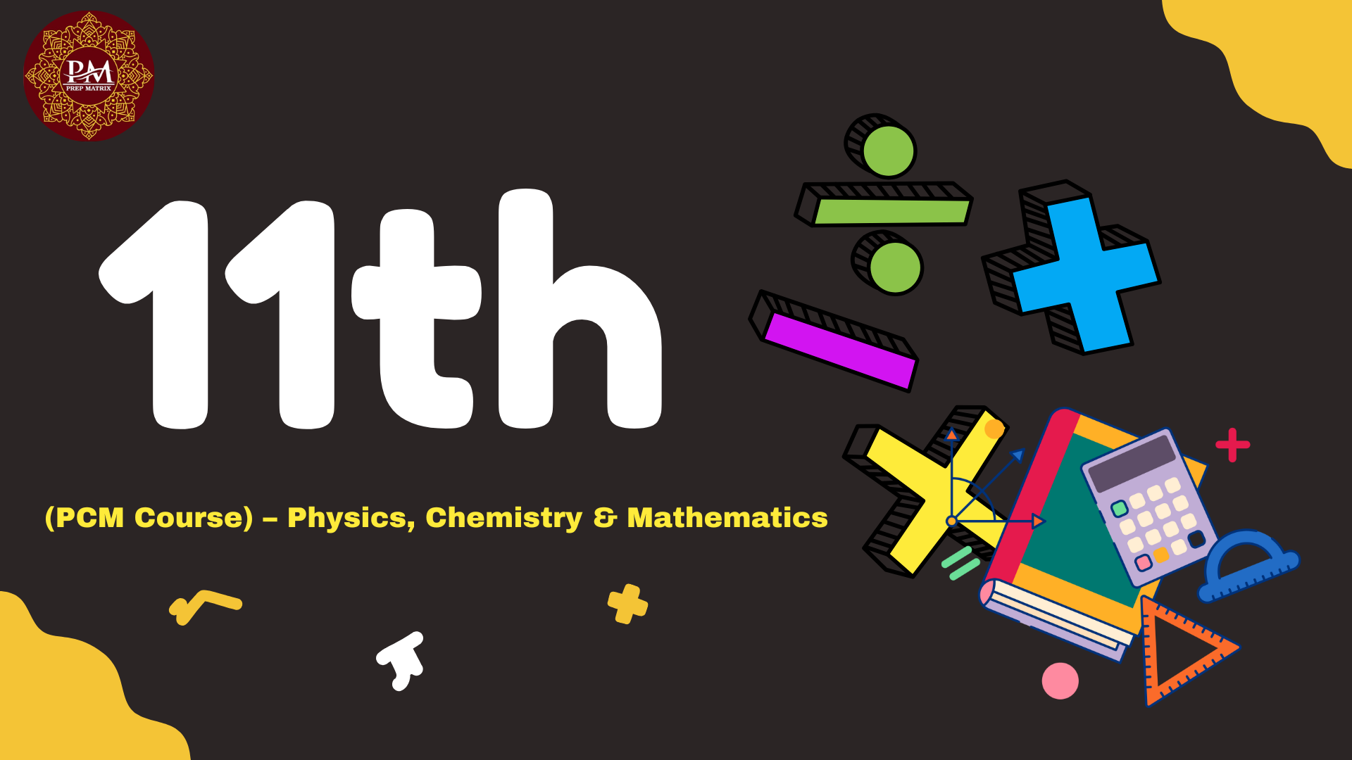 📚 Class 11 (PCM Course) – Physics, Chemistry & Mathematics