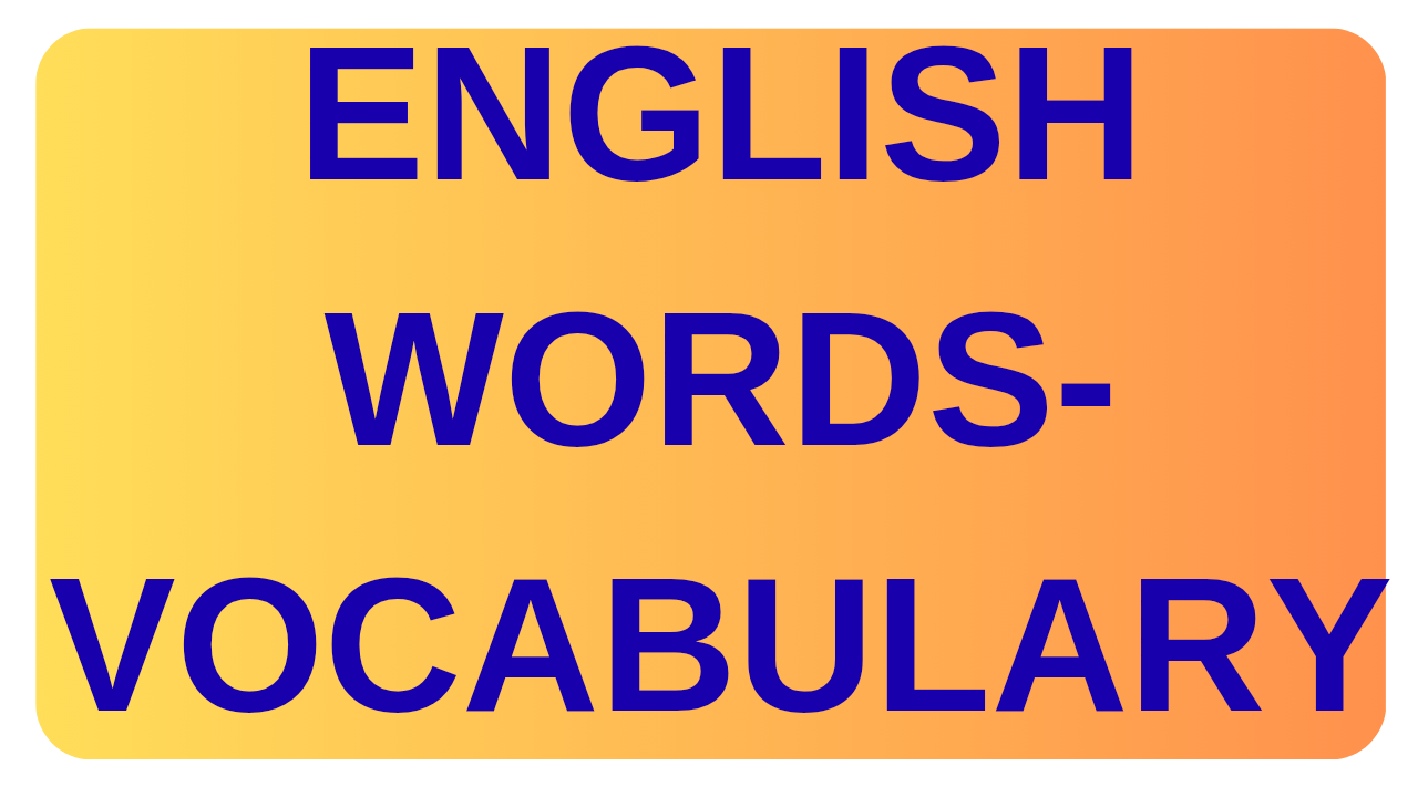ENGLISH WORDS-VOCABULARY