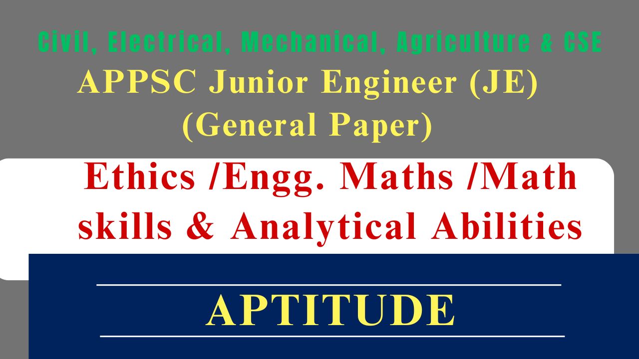 APPSC JE APTITUDE (Ethics /Engg. Maths /Math skills & Analytical abilities)