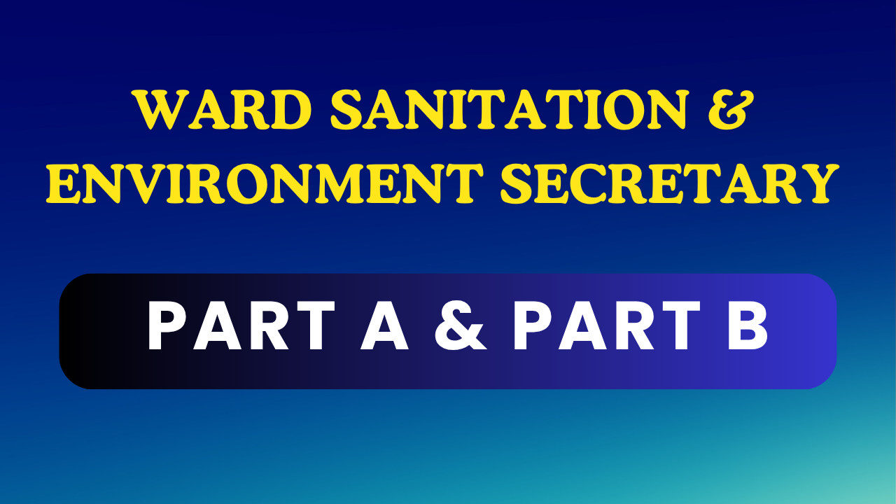 WARD SANITATION & ENVIRONMENT SECRETARY (PART A & PART B)