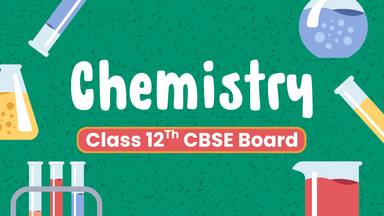 Class 12th CBSE Board – Chemistry Crash Course