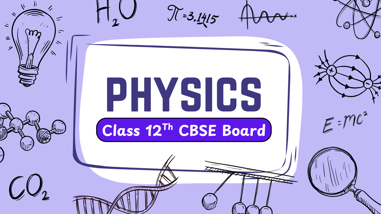 Class 12th CBSE Board – Physics Crash Course