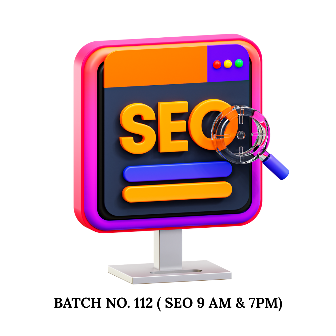 Batch No. 112 ( Seo 9 AM & 7PM)