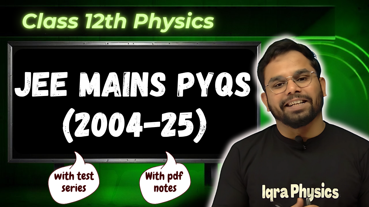 📘 Class 12th – Last 22 Years JEE Mains Physics PYQs (Chapterwise)