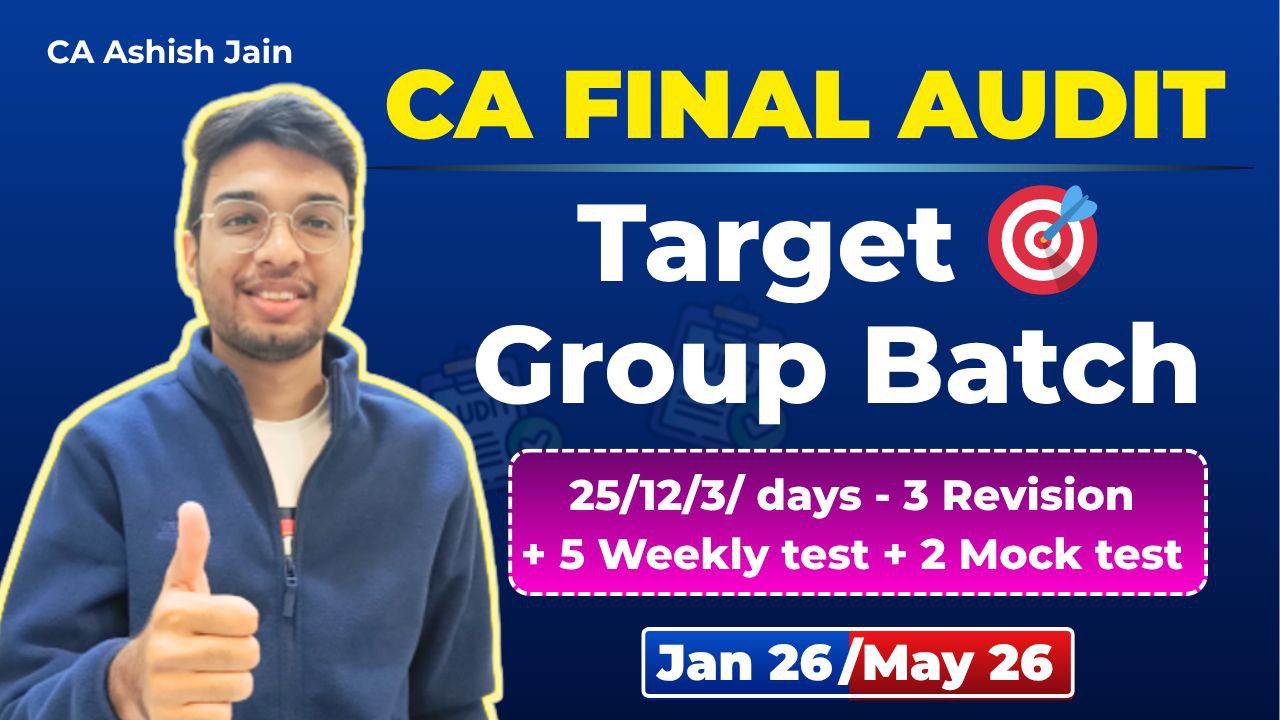 CA Final Audit - Target Batch by CA Ashish Jain - 25/12/3 days - 3 Times revision | Jan 26 exam
