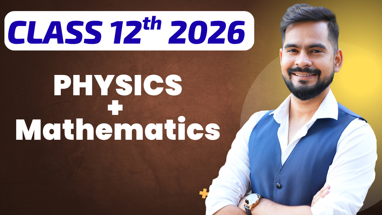 Class 12th PHYSICS + Mathematics – Board Exam 2026 