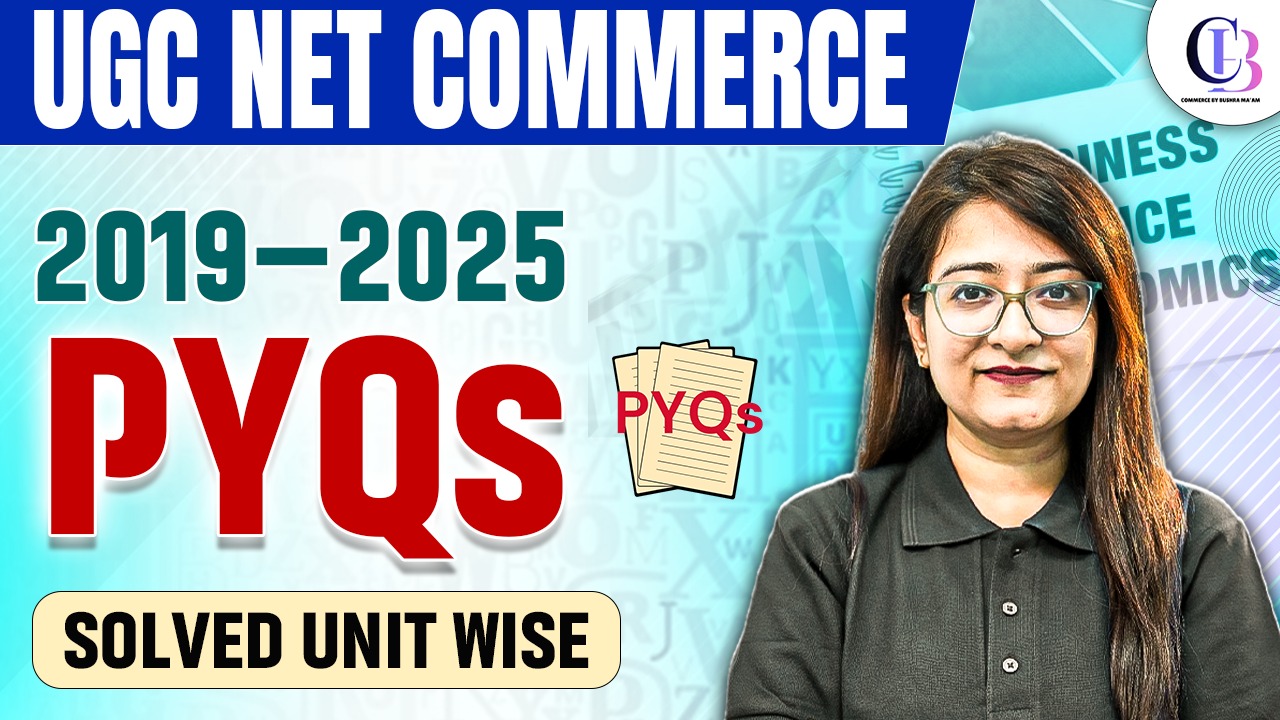 2019-2025 PYQs UGC NET COMMERCE | Solved Unit Wise