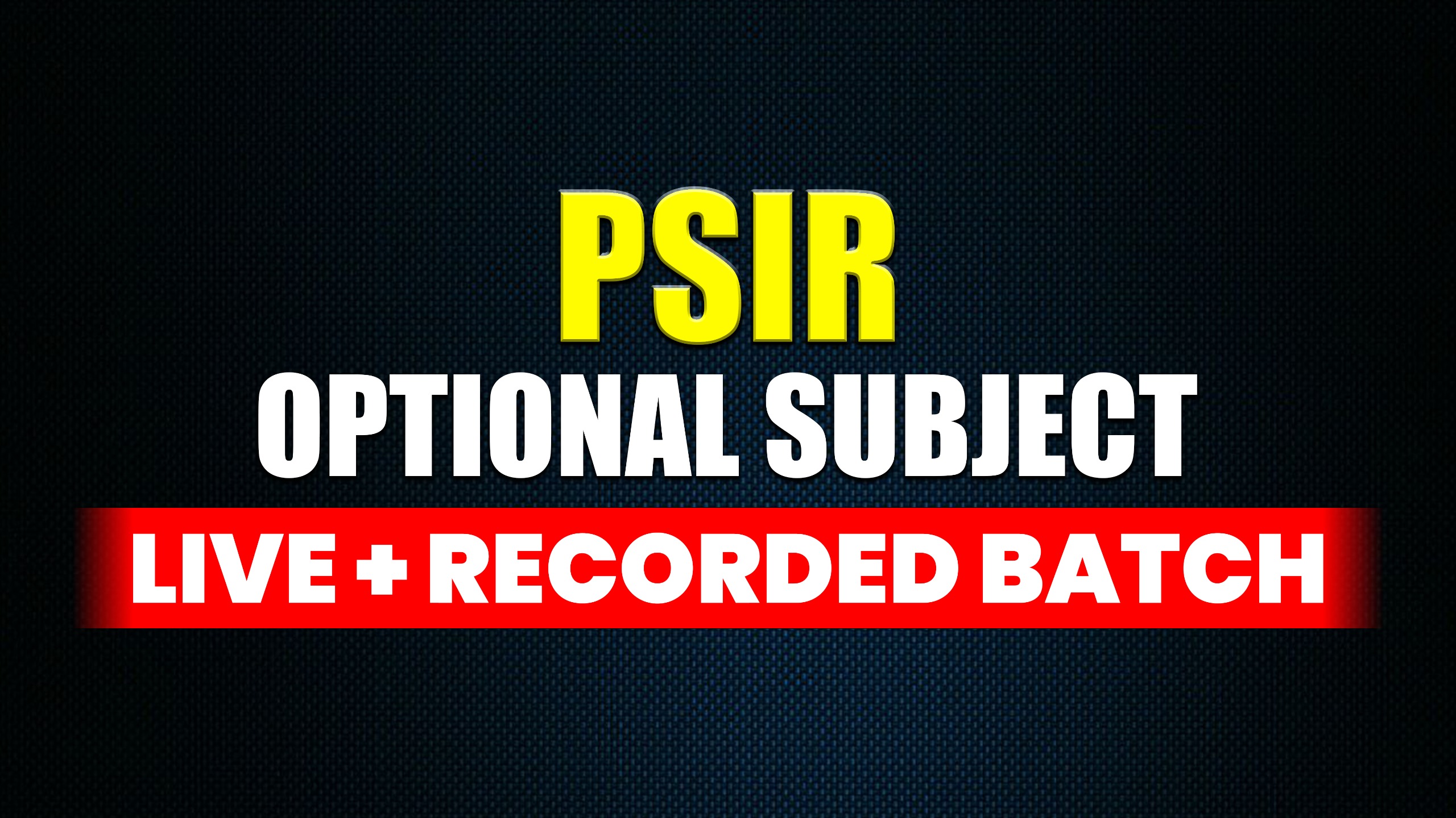 PSIR | Optional Subject |Live+Recorded Batch 