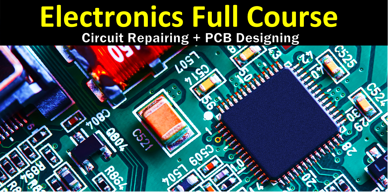 Electronics Full Course इलेक्ट्रॉनिक सर्किट रिपीरिंग & पीसीबी डिजाइनिंग