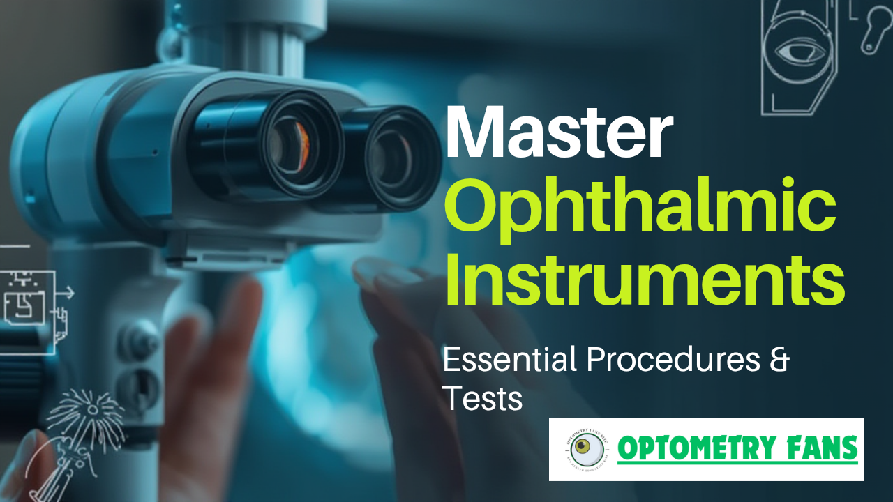 OPHTHALMIC INSTRUMENTS, PROCEDURES & DIAGNOSTIC TESTS