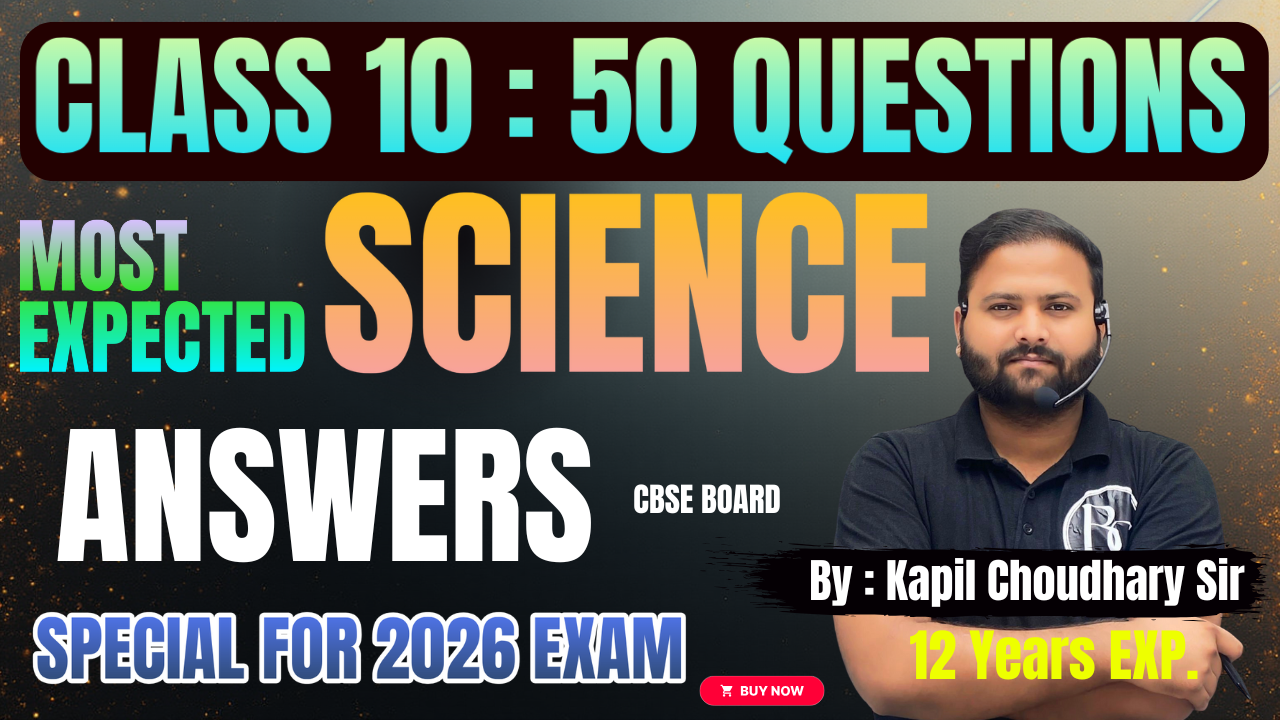 50 ANSWERS (Q`s) 2.0 : CLASS 10 SCIENCE SESSION 2025-26