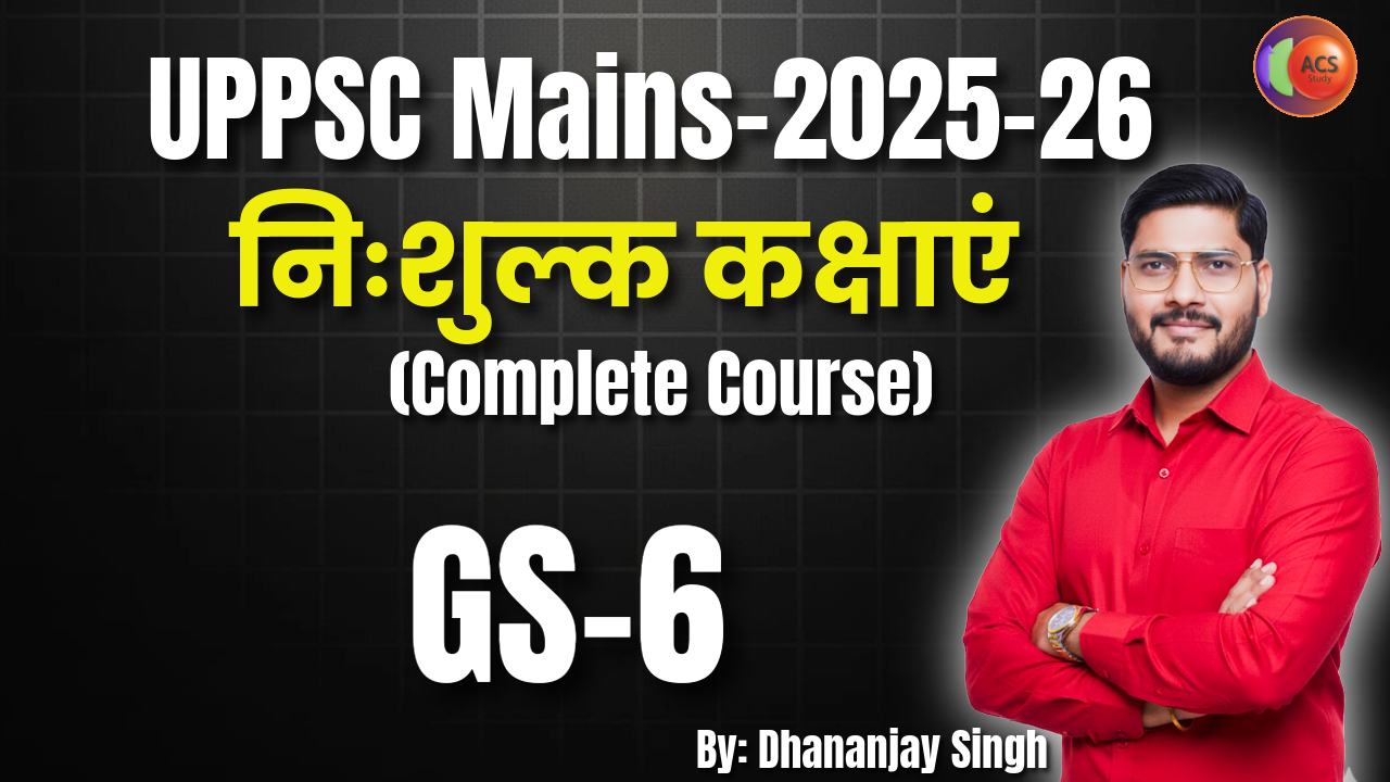 GS-6 | UPPSC Mains-2025-26 | Free Batch 