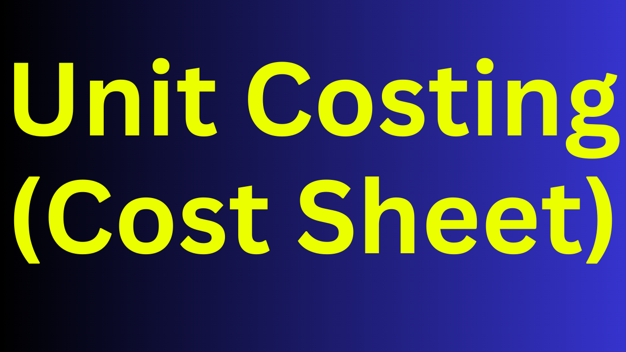 Unit Costing (Cost Sheet)