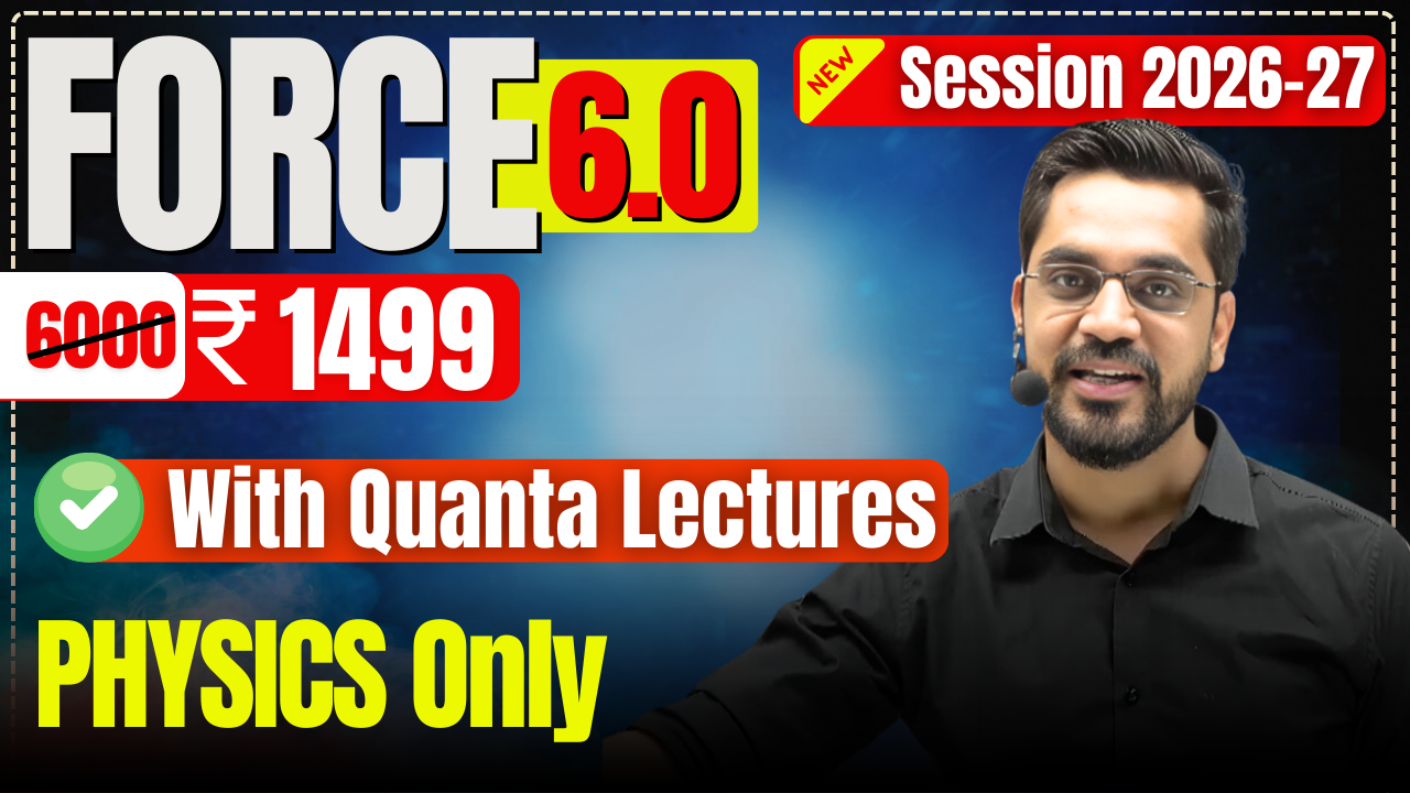 FORCE 6.0 QL || Physics Only || Session 2026-27