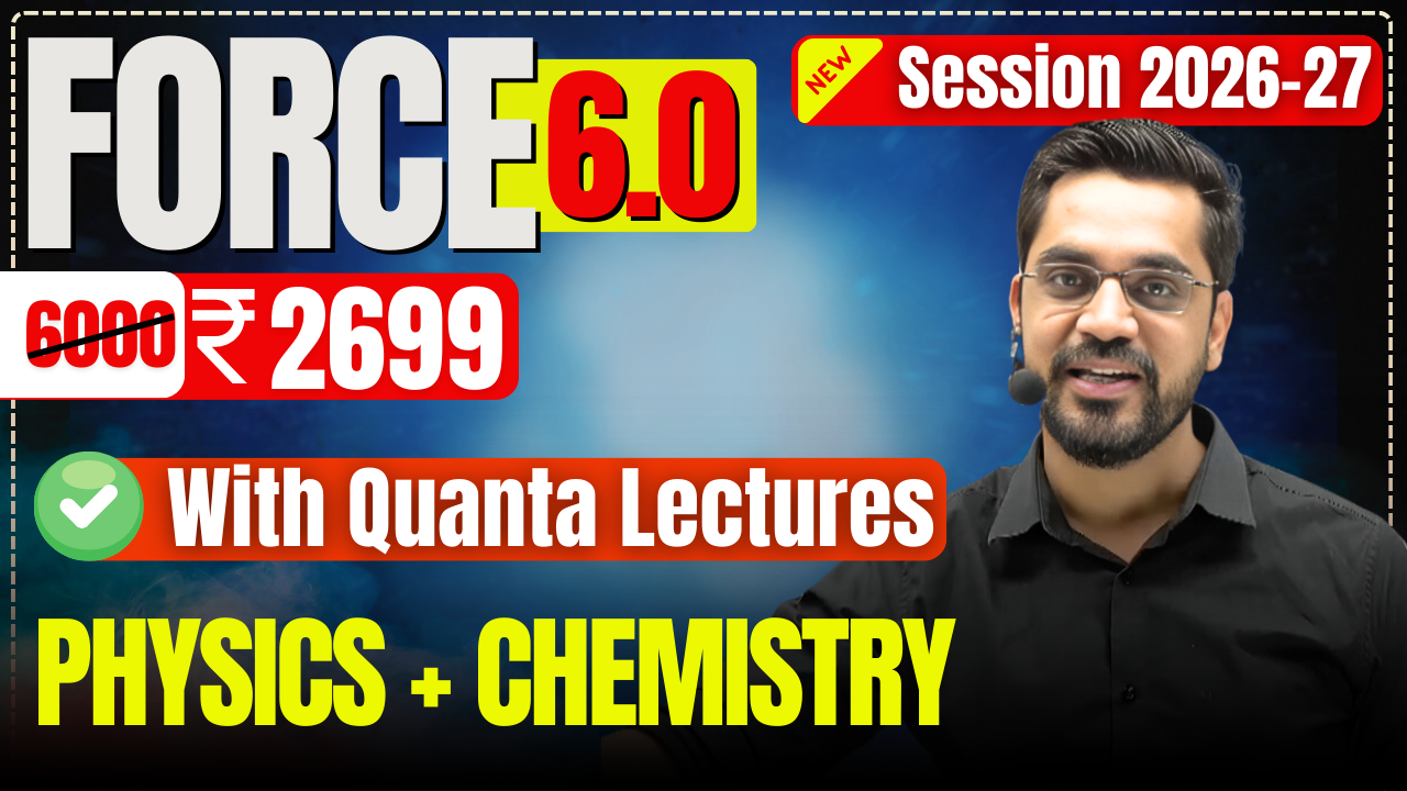 FORCE 6.0 QL || Physics + Chemistry || Session 2026-27