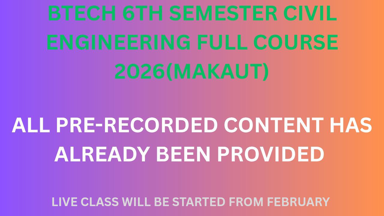 BTECH 6TH SEMESTER CIVIL ENGG FULL COURSE 2025  (MAKAUT)