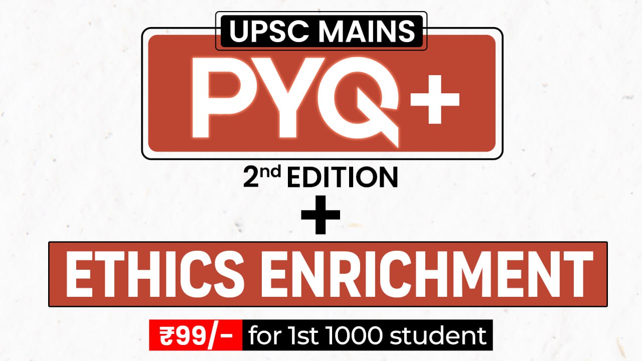 UPSC MAINS PYQ+ and Ethics Enrichment ( 2nd Edition )