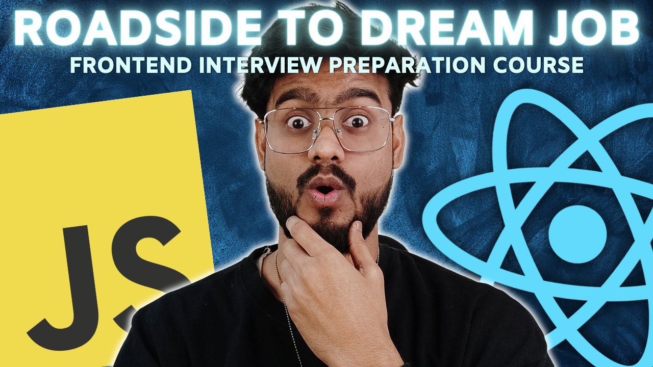 Roadside to Dream Job - Frontend Interview Prep Course