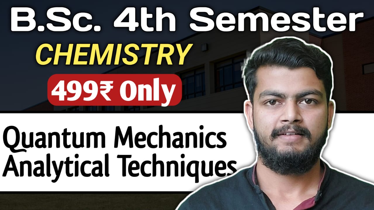 Chemistry Bsc 4th Semester. Quantum Mechanics and Analytical Techniques. 