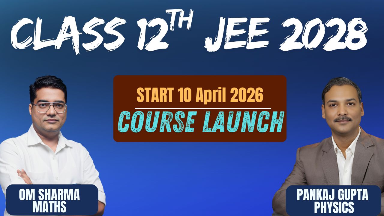CLASS 12th : JEE MAIN & ADVANCED 2027 (Year Long Course)