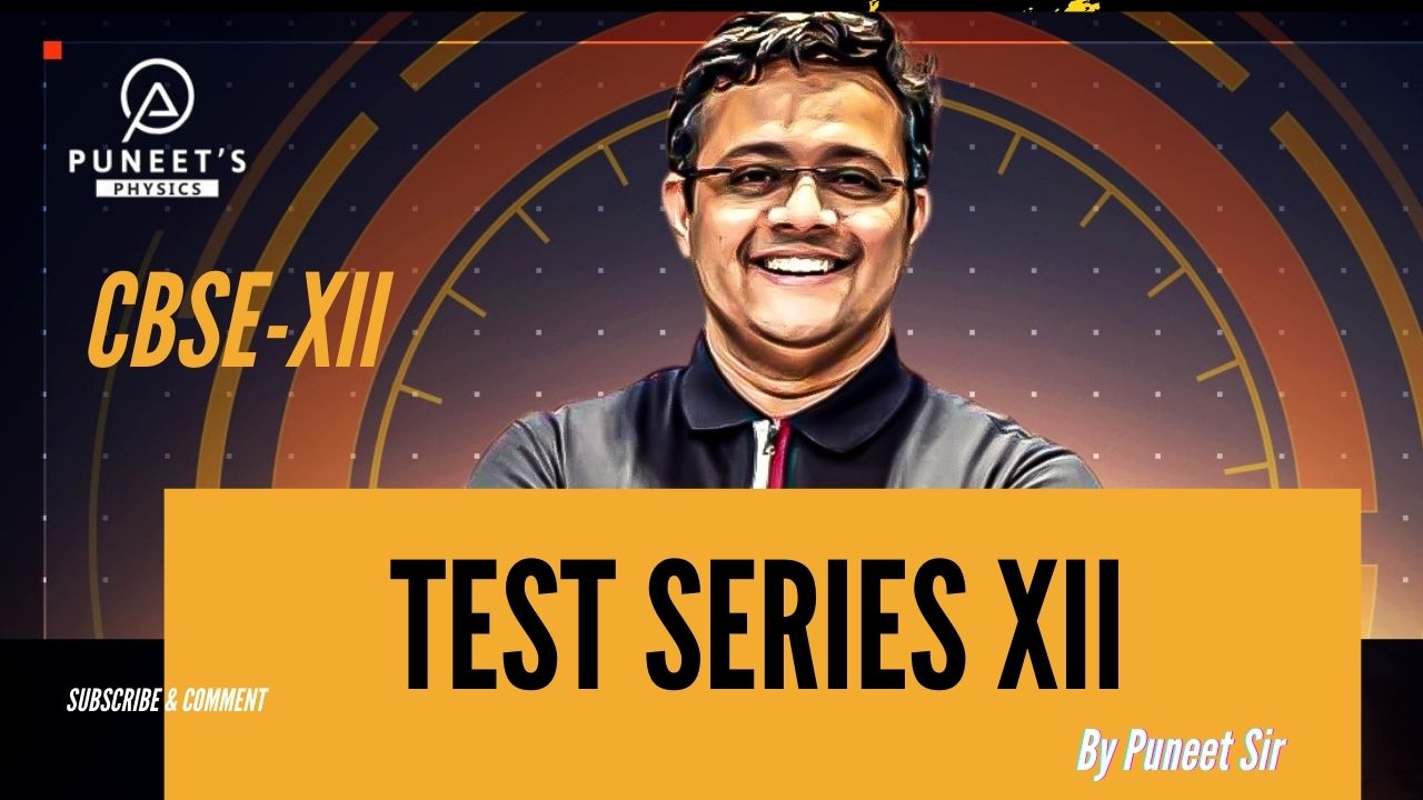 XII PHYSICS CLASSES TEST SERIES (PCTS)