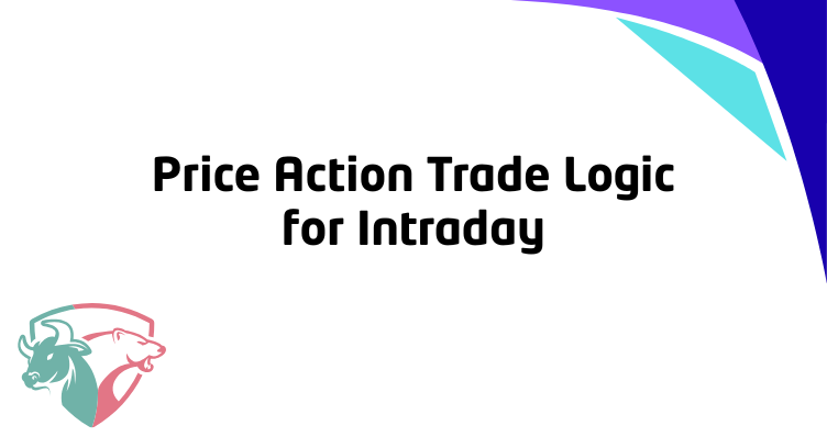 Price Action Trade Logic for Intraday