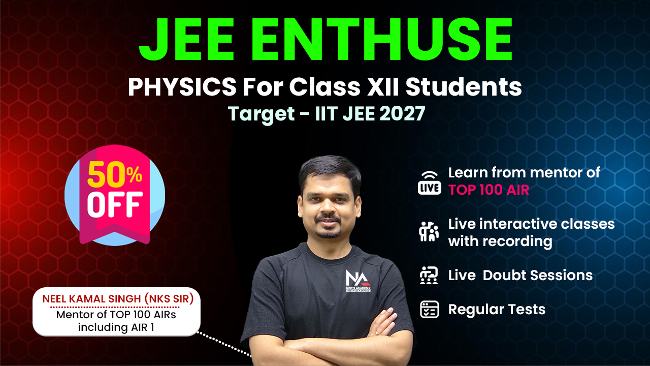 JEE ENTHUSE Physics Class XII - Live Batch 