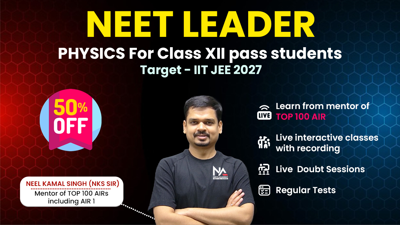 NEET LEADER Physics for XII passout - Live Batch 