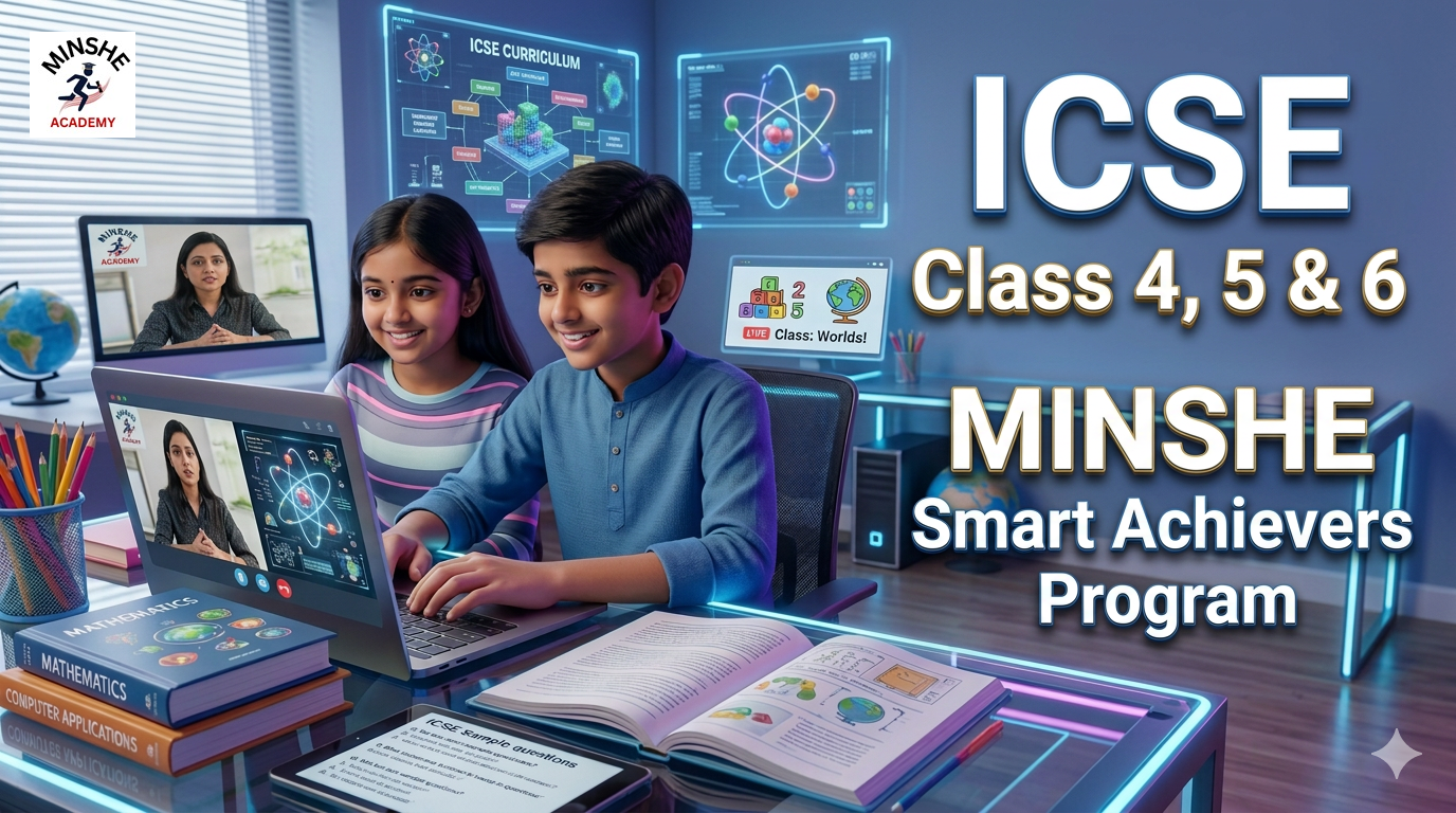 MINSHE Smart Achievers Program  ICSE Class 4, 5 & 6 🎓7 Days Trial Classes @ Rs.101/-