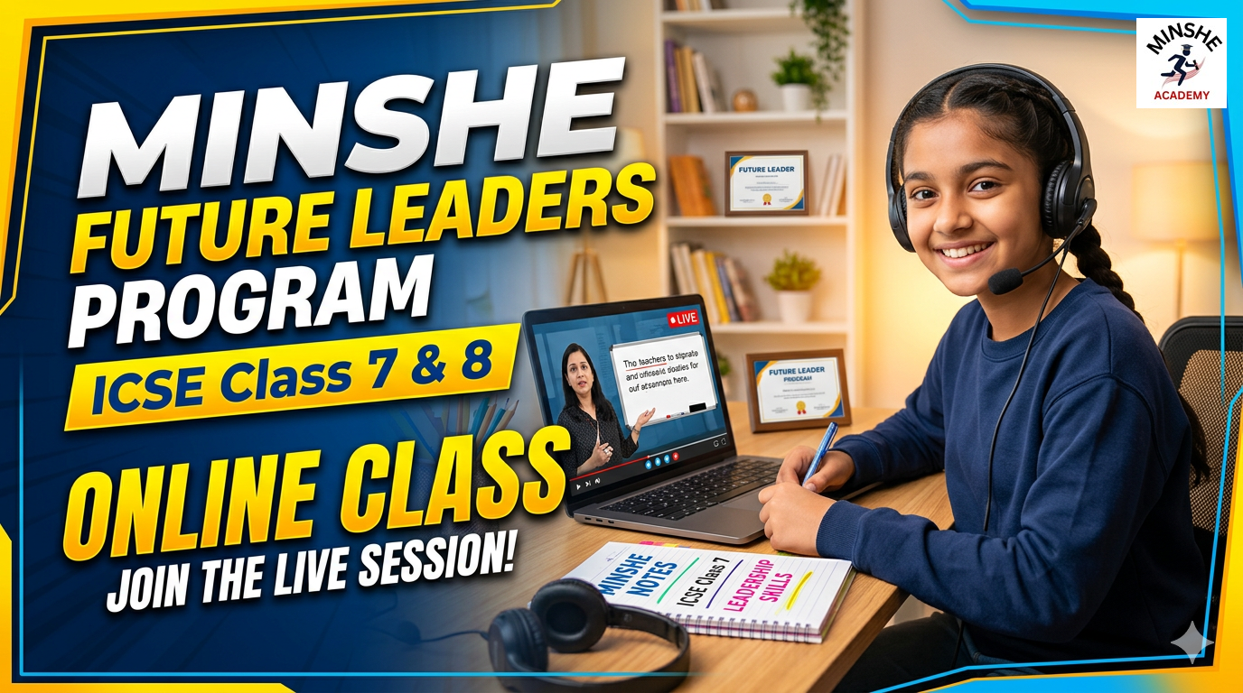 MINSHE Future Leaders Program   ICSE Class 7 & 8  --🎓7 Days Trial Classes @ Rs.101/-