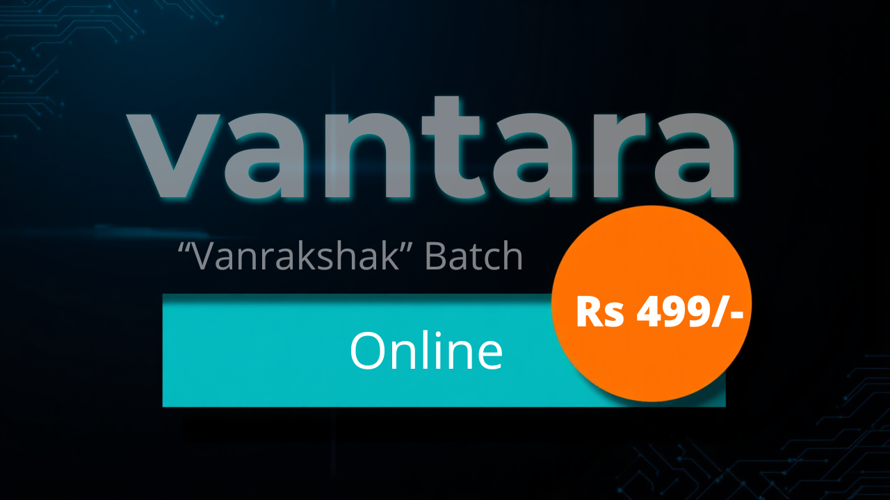 Vantara “Vanrakshak” Batch Rs 499/- Online ( Rs. 4999 – Offline)