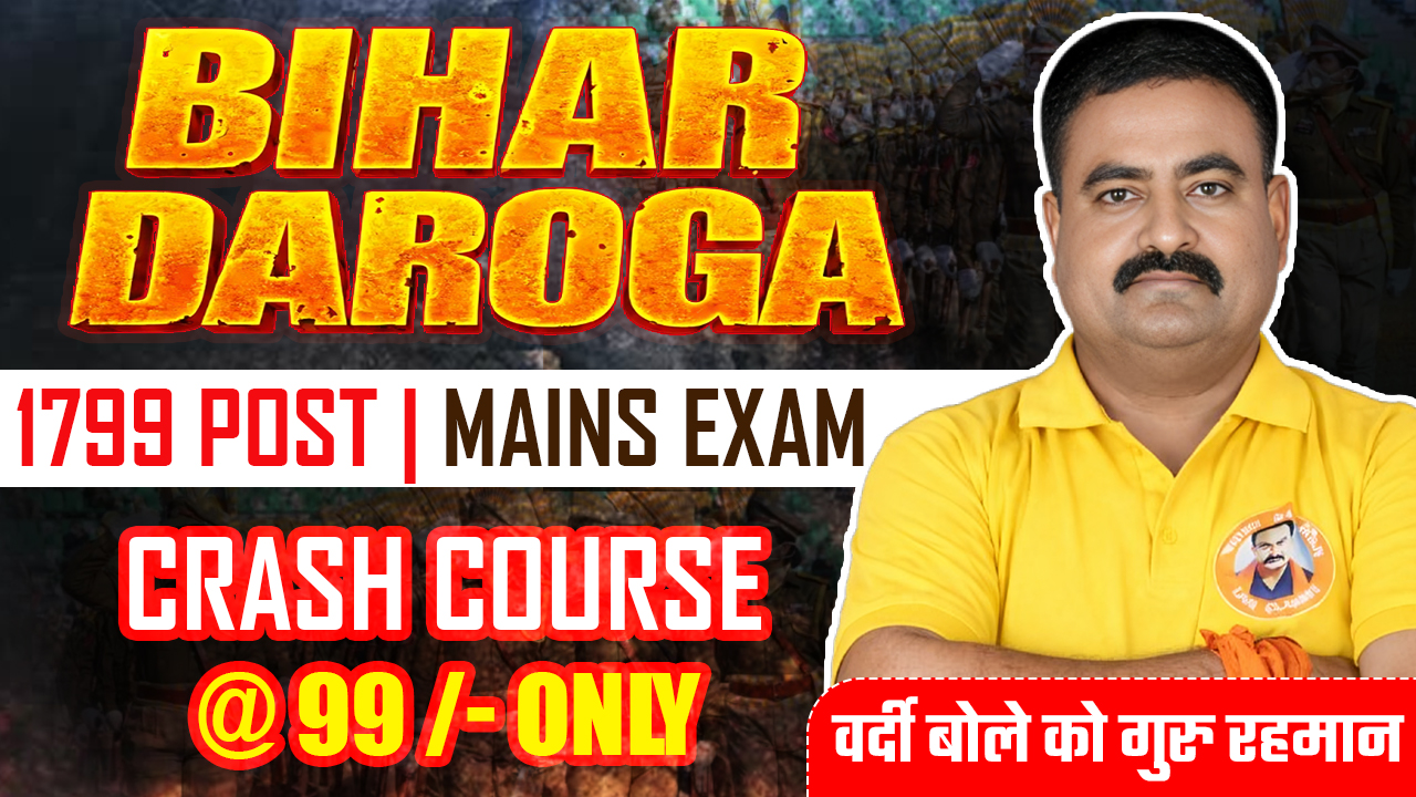 🔥 BIHAR DAROGA CRASH COURSE – MAINS (1799) 🔥🎯 Target Batch – MAINS Exam Focused
