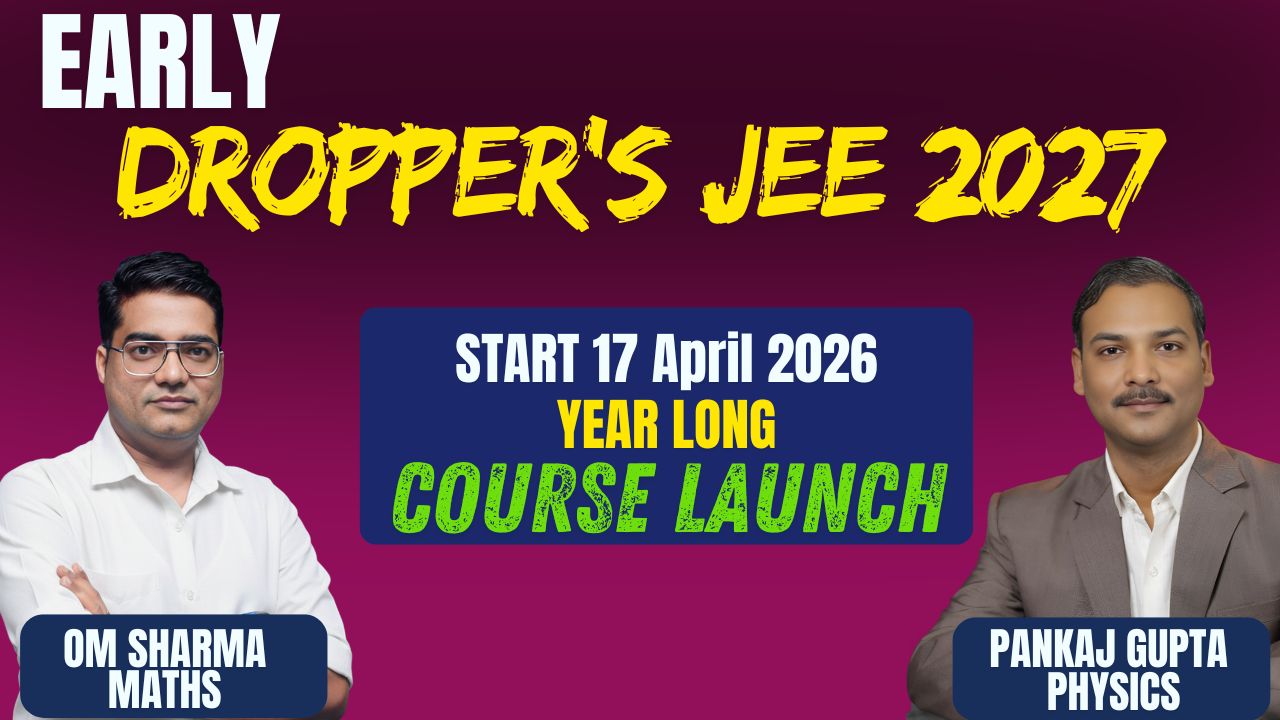 Early DROPPERS 13th Batch JEE MAIN & ADV. 2027 (Year Long Course)