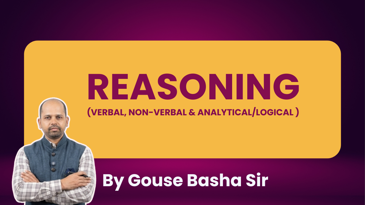 REASONING (VERBAL, NON-VERBAL & ANALYTICAL/LOGICAL)