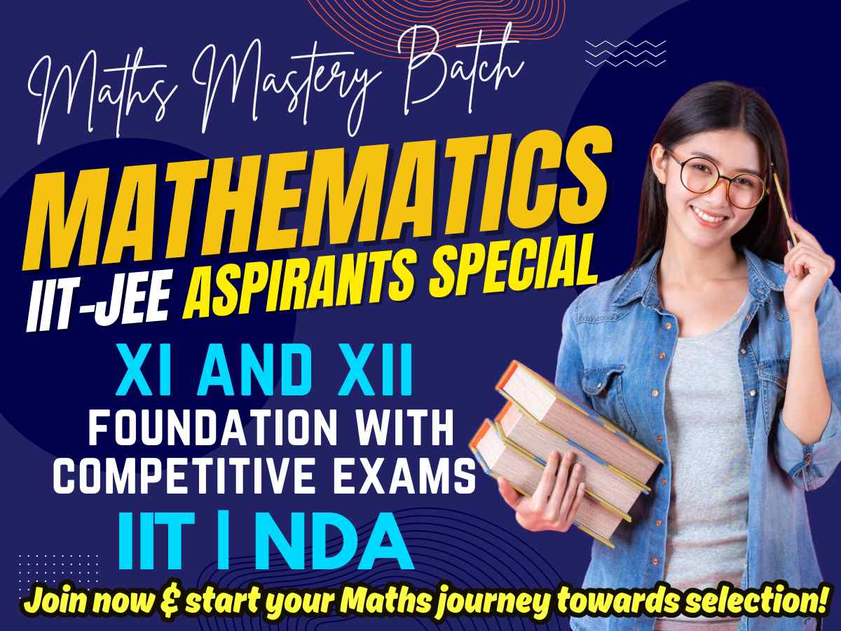 Maths Mastery Batch For IIT - JEE | NDA Aspirants