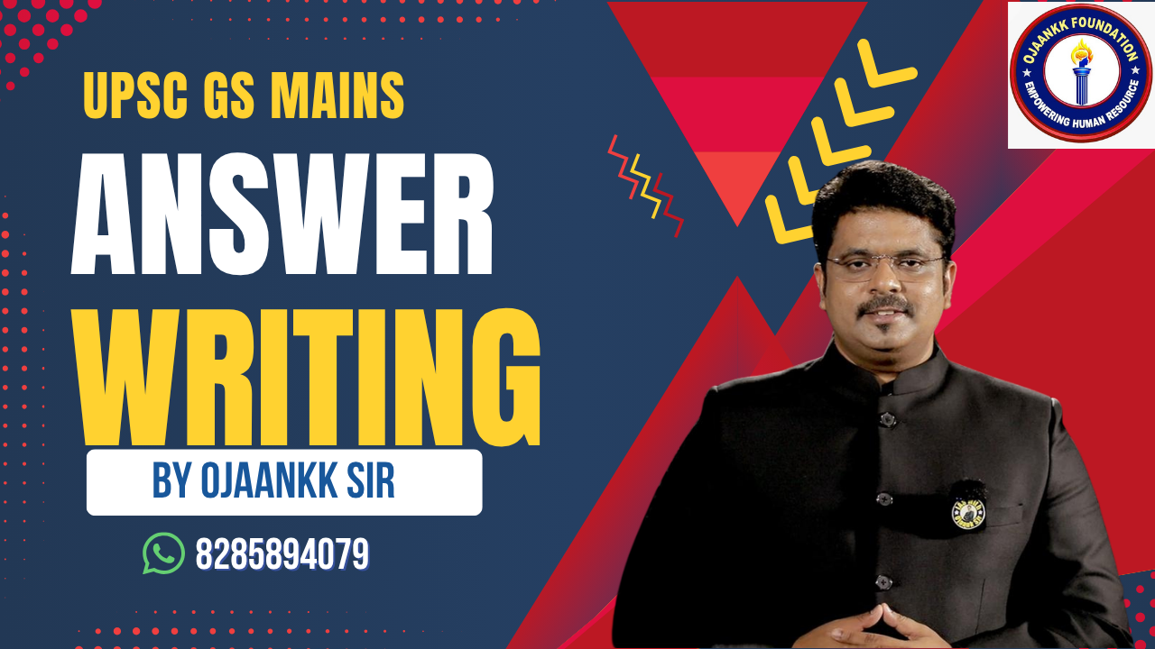 UPSC Mains Answer writing by OJAANKK Sir