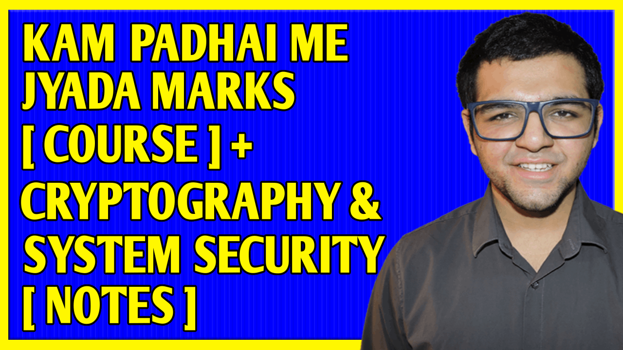 Kam Padhai me Jyada Marks [ Course ] + Cryptography & System Security [ Notes ]