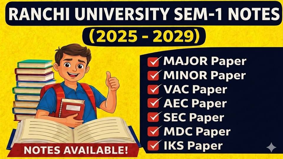 SEM 1  RANCHI UNIVERSITY NOTES [ 2025 -2029 ]