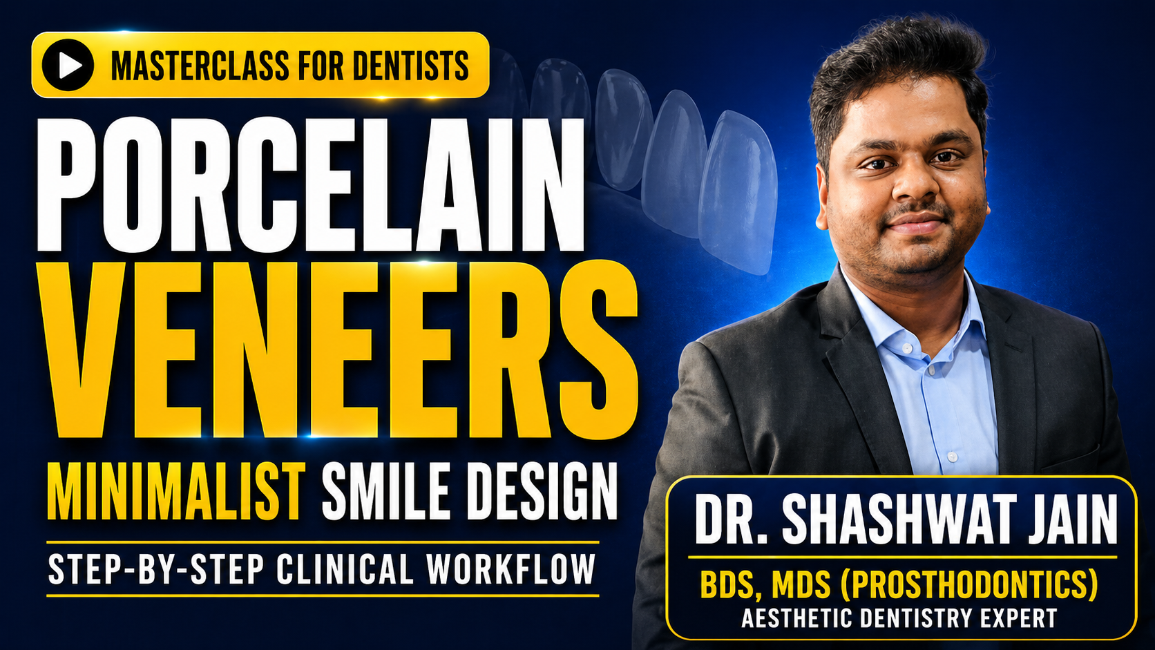 Porcelain Veneers Masterclass : Minimalist Smile Design & Clinical Workflow