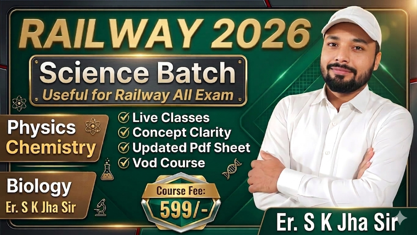 SCIENCE NEW BATCH 2026 || USEFUL FOR :- RAILWAY ALL EXAM || NEW BATCH STARTS - 11/05/2026 || FEE-599/- || Er. S K Jha Sir ||  S-7