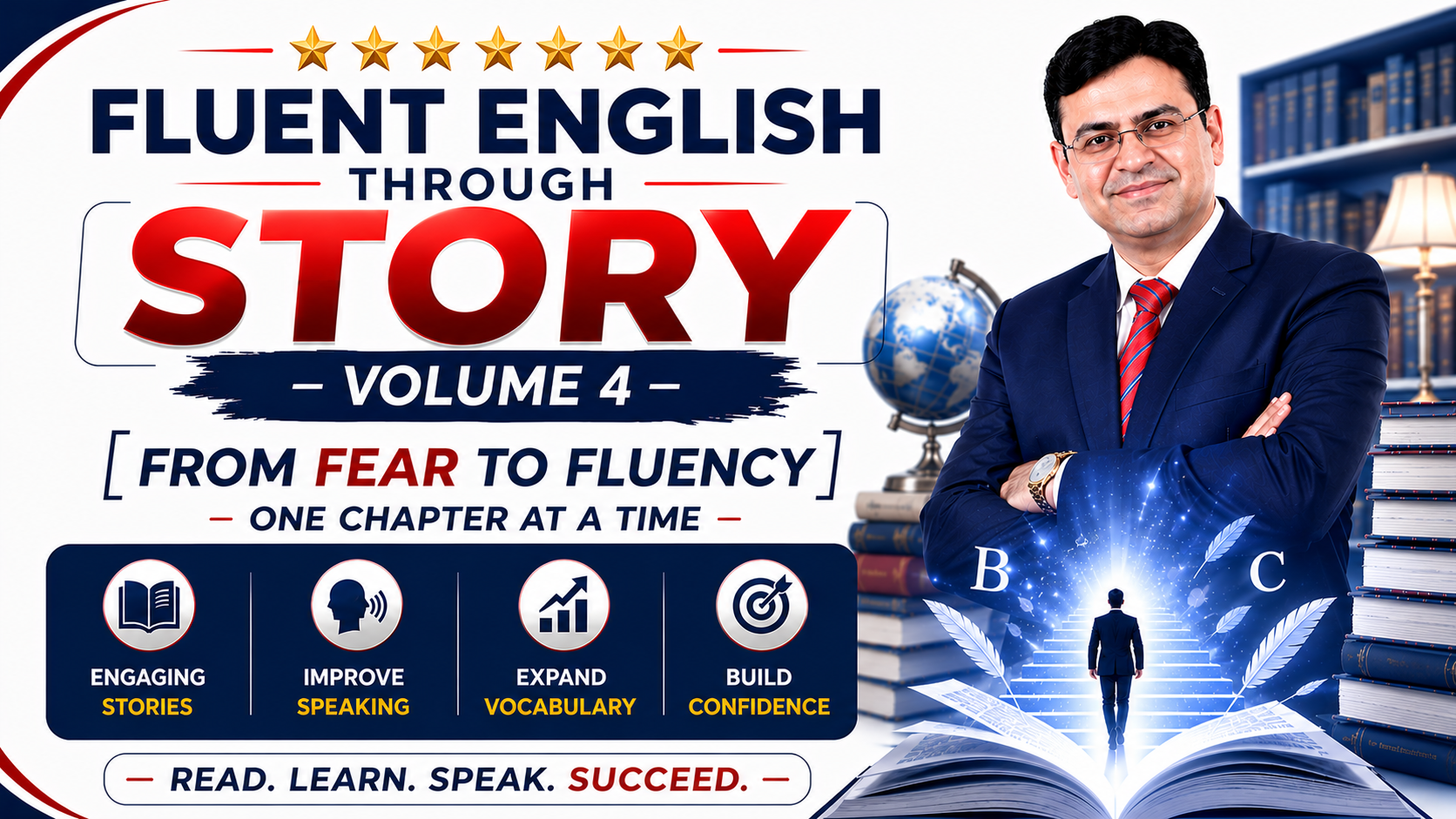 Fluent English Through Story - VOLUME 4 [From Mastery To Excellence In Communication - Speak, Lead, inspire & Succeed]